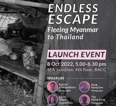 Launch Event of Photo Exhibition “ENDLESS ESCAPE: Fleeing Myanmar to Thailand” 8 October 2022